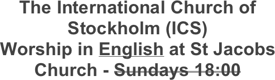 The International Church of Stockholm (ICS) 
Worship in English at St Jacobs Church - Sundays 18:00